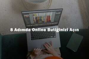 8 Adımda Online Butik Açılışı
